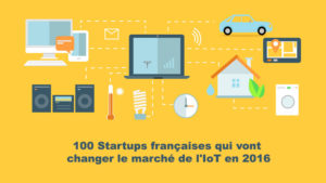 Objet connecté : 100 Startups françaises qui ont fait bouger le marché de l'IoT